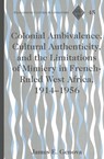 Colonial Ambivalence, Cultural Authenticity, and the Limitations of Mimicry in French-ruled West Africa, 1914-1956 - James E. Genova - 9780820469416