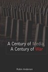 A Century of Media, A Century of War - Robin Andersen - 9780820478944