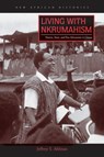 Living with Nkrumahism - Jeffrey S. Ahlman - 9780821422939