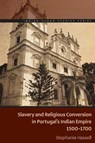 Slavery and Religious Conversion in Portugal's Indian Empire, 1500-1700 - Stephanie Hassell - 9780821425947