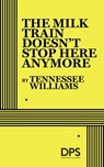 The Milk Train Doesn't Stop Here Any More - Tennessee Williams - 9780822207580