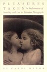 Pleasures Taken: Performances of Sexuality and Loss in Victorian Photographs - Carol Mavor - 9780822316190