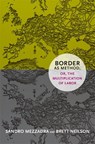 Border As Method, or, the Multiplication of Labor - Sandro Mezzadra ; Brett Neilson - 9780822355038