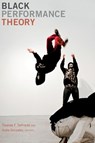 Black Performance Theory - Thomas F. DeFrantz ; Anita Gonzalez - 9780822356165