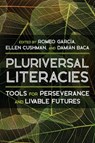 Literacies of/from the Pluriversal - Damian Baca ; Romeo Garcia ; Ellen Cushman - 9780822947295