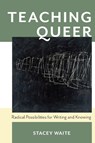 Teaching Queer - Stacey Waite - 9780822964575
