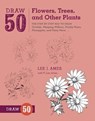 Draw 50 Flowers, Trees, and Other Plants - L Ames - 9780823085798