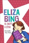 Eliza Bing Is (Not) a Star - Carmella Van Vleet - 9780823444304