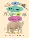 A Mammal is an Animal - Lizzy Rockwell - 9780823446964