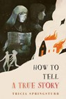 How to Tell a True Story - Tricia Springstubb - 9780823458486