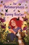 The Metamorphosis of Bunny Baxter - Barbara Carroll Roberts - 9780823458561