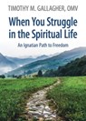 When You Struggle in the Spiritual Life An Ignatian Path to Freedom - Timothy M. Gallagher - 9780824597023