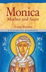 Monica Mother and Saint: A Historical Biography - BERNET,  Anne - 9780824598044