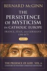 The Persistence of Mysticism in Catholic Europe France, Italy, and Germany 1500-1675, Part 3 - Bernard McGinn - 9780824598860