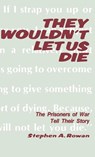 They Wouldn't Let Us Die - Stephen A Rowan - 9780824601577