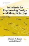 Standards for Engineering Design and Manufacturing - Wasim Ahmed Khan ; S. I. Abdul Raouf - 9780824758875