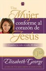 Una Mujer Conforme Al Corazón de Jesús: Cambia Tu Vida En Solo 30 Dias = A Woman Who Reflects the Heart of Jesus - Elizabeth George - 9780825412868