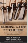 Elders in the Life of the Church – Rediscovering the Biblical Model for Church Leadership - Phil A. Newton ; Matt Schmucker - 9780825442728