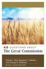 40 Questions About the Great Commission - Daniel Akin ; Benjamin Merkle ; George Robinson - 9780825444487