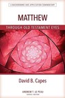 Matthew Through OT Eyes - David Capes - 9780825444784