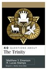 40 Questions about the Trinity - R. Lucas Stamps - 9780825447518