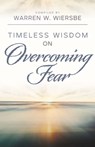 Timeless Wisdom on Overcoming Fear - WIERSBE,  Warren W - 9780825448553