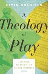A Theology of Play - Kevin Gushiken - 9780825448652