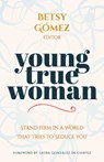 Young True Woman: Stand Firm in a World That Tries to Seduce You - Betsy Gómez - 9780825449307