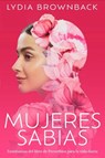 Mujeres Sabias: Enseñanzas del Libro de Proverbios Para La Vida Diaria (a Woman's Wisdom: How the Book of Proverbs Speaks to Everything) - Lydia Brownback - 9780825450389