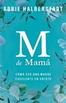 M de Mamá (M Is for Mama) - Abbie Halberstadt - 9780825450617
