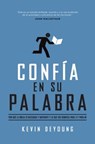 Confía En Su Palabra: Por Qué La Biblia Es Necesaria Y Suficiente, Y Lo Que Eso Significa Para Ti Y Para Mí - Kevin DeYoung - 9780825456435