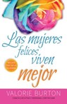 Las Mujeres Felices Viven Mejor - Valorie Burton - 9780825456602