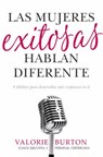 Las Mujeres Exitosas Hablan Diferente: 9 Hábitos Para Desarrollar Más Confianza En Ti - Valorie Burton - 9780825457586