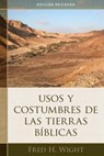 Usos Y Costumbres de Las Tierras Bíblicas: Edición Revisada - Fred Wight - 9780825457944