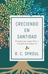 Creciendo En Santidad: El Papel Que Juega Dios Y El Papel Que Juegas Tu - R. C. Sproul - 9780825459610