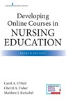 Developing Online Courses in Nursing Education, Fourth Edition - Carol O'Neil ; Cheryl Fisher ; Matthew Rietschel - 9780826140395