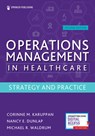 Operations Management in Healthcare, Second Edition - Corinne M. Karuppan ; Nancy E. Dunlap ; Michael R. Waldrum - 9780826147714