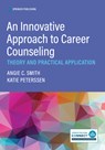 An Innovative Approach to Career Counseling - Angie C. Smith ; Katie Peterssen - 9780826150721