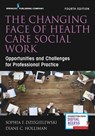 The Changing Face of Health Care Social Work - Sophia F. Dziegielewski ; Diane C. Holliman - 9780826169822