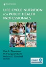 Life Cycle Nutrition for Public Health Professionals - Kyle L. Thompson ; M. Margaret Barth ; Melissa D. Gutschall - 9780826186225