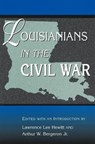 Louisianians in the Civil War - LAWRENCE L. HEWITT ; ARTHUR W.,  Jr. Bergeron ; Arthur W. Bergeron Jr - 9780826214034
