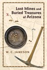 Lost Mines and Buried Treasures of Arizona - W. C. Jameson - 9780826344144