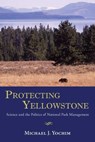 Protecting Yellowstone - Michael J. Yochim - 9780826353047