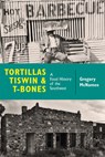 Tortillas, Tiswin, and T-Bones - Gregory McNamee - 9780826359049