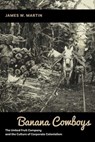 Banana Cowboys - James W. Martin - 9780826359438