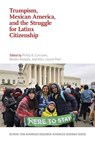 Trumpism, Mexican America, and the Struggle for Latinx Citizenship - Phillip B. Gonzales ; Renato Rosaldo ; Mary Louise Pratt - 9780826362841
