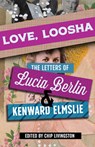 Love, Loosha: The Letters of Lucia Berlin and Kenward Elmslie - Chip Livingston - 9780826367310