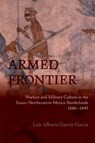 Armed Frontier - Luis Alberto Garcia-Garcia - 9780826368768