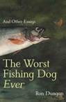 The Worst Fishing Dog Ever - Ron Dungan - 9780826369215