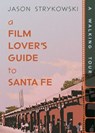 A Film Lover's Guide to Santa Fe - Jason Strykowski - 9780826369307